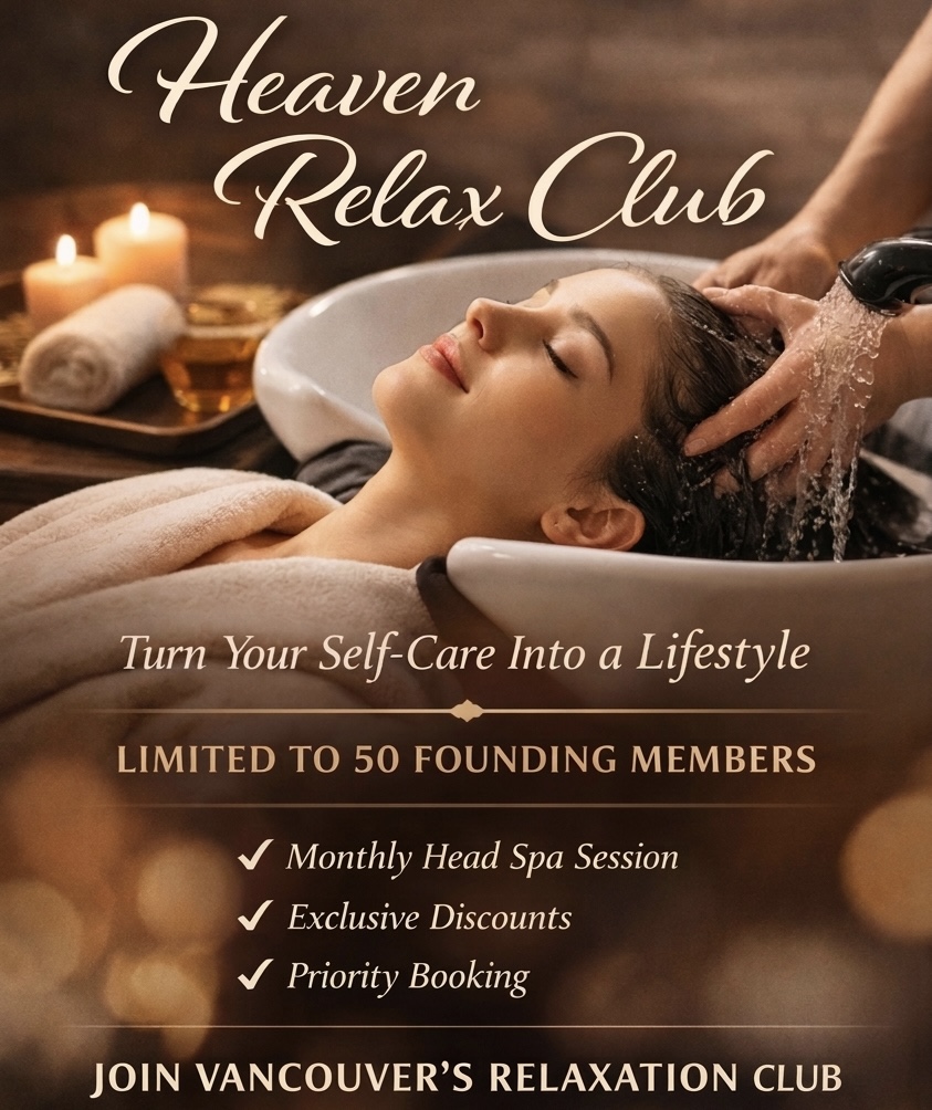 Heaven Relax Club — Turn your self-care into a lifestyle. Limited to 50 founding members: monthly head spa session, exclusive discounts, priority booking. Join Vancouver's Relaxation Club.